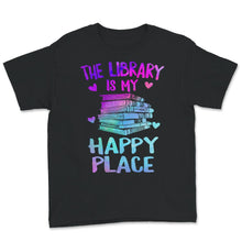 Load image into Gallery viewer, The Library is My Happy Place Shirt, My Happy Place Shirt, Library
