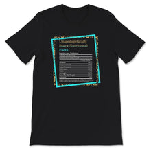 Load image into Gallery viewer, Unapologetically Black Nutrition Facts Shirt,  Black History Shirt,
