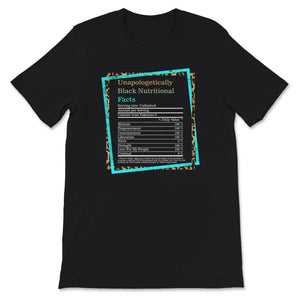 Unapologetically Black Nutrition Facts Shirt,  Black History Shirt,