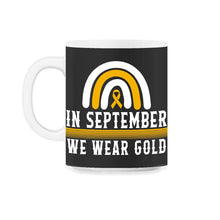 Load image into Gallery viewer, Childhood Cancer Awareness Shirt, In September We Wear Gold Rainbow - 11oz Mug - Black on White
