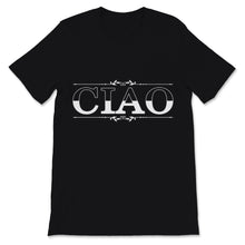 Load image into Gallery viewer, Ciao Shirt Italian Hello Goodbye Italy Adventure Traveler Hippie Gift
