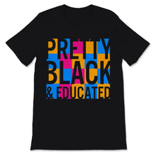 Load image into Gallery viewer, Black History Month Pretty Black &amp; Educated Shirt Gift Woman Man
