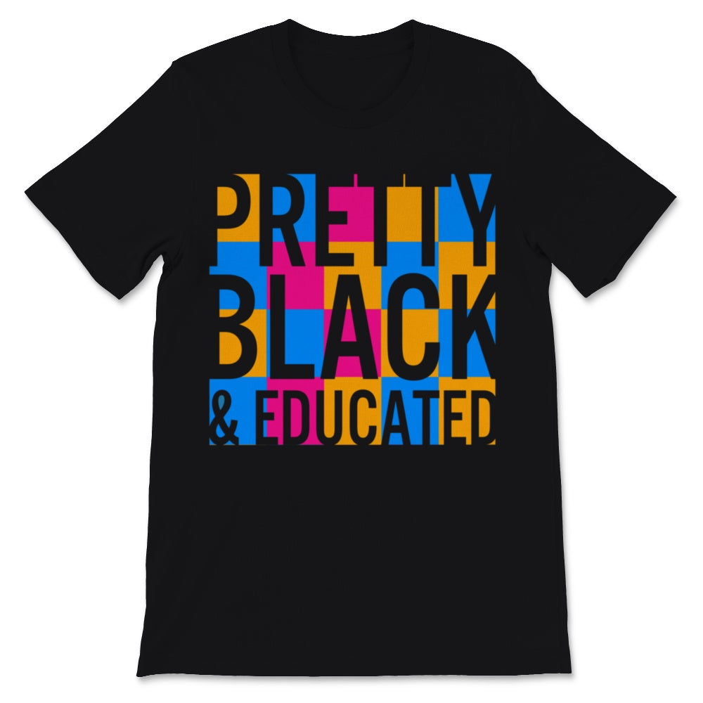Black History Month Pretty Black & Educated Shirt Gift Woman Man