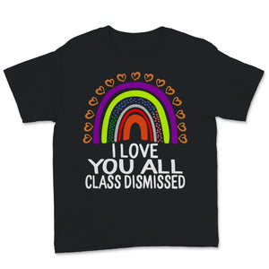 I Love You All Class Dismissed Shirt, Happy Last Day Of School Tshirt