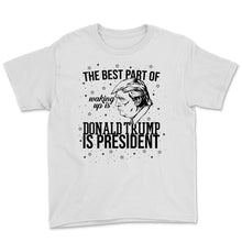 Load image into Gallery viewer, Best Part Waking Up Donald Trump President 2020 Support Gift J
