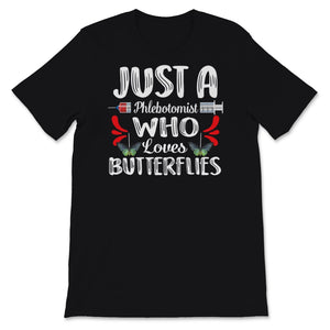 Phlebotomist Shirt Just A Phlebotomist Who Loves Butterflies Funny