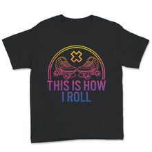 Load image into Gallery viewer, Roller skate women&#39;s shirt, This Is How I Roll Shirt, roller skating
