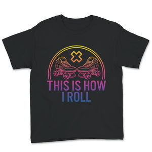 Roller skate women's shirt, This Is How I Roll Shirt, roller skating