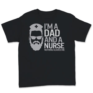 I'm A Dad And Nurse  Nothing Scares Me Shirt Nursing School Birthday