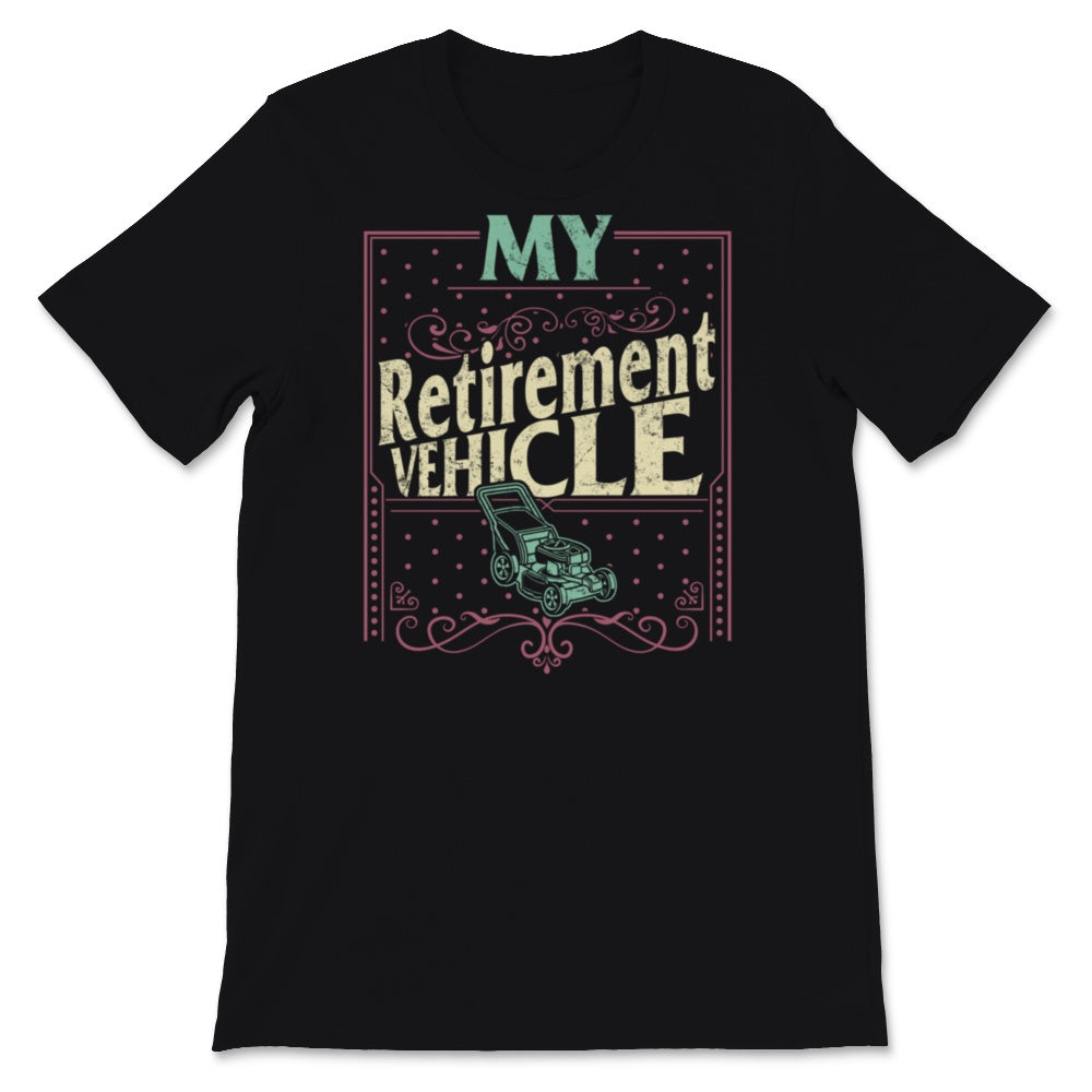 Mowing Gardening Tee, Father's Day Gift From Wife, My Retirement