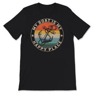 My Boat Is My Happy Place, Boating Life, Funny Boater Shirt, Boat