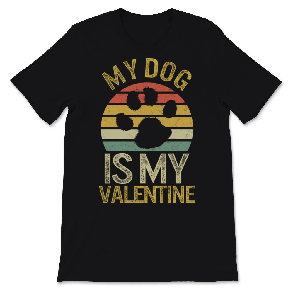 My Dog Is My Valentine Shirt Vintage Dogs Lover Anti Valentine's Day