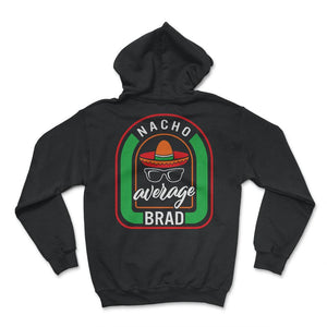 Nacho Average Brad Mexican Fiesta T Shirt - Hoodie - Black