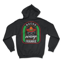 Load image into Gallery viewer, Nacho Average Frankie Mexican Fiesta T Shirt - Hoodie - Black
