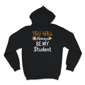 You Will Always Be My Student Shirt, Happy Last Day Of School Tshirt,