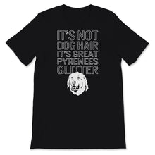 Load image into Gallery viewer, Great Pyrenees Mom Shirt It&#39;s Not Dog Hair It&#39;s Great Pyrenees
