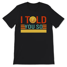 Load image into Gallery viewer, Vintage Bitcoin shirt, I Told You So, funny btc t-shirt, hodl
