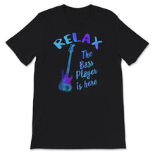 Load image into Gallery viewer, Relax The Bass Player Is Here Shirt, Guitar Bassist T-Shirt,
