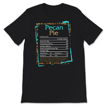 Load image into Gallery viewer, Pecan Pie Nutritional Facts, Thanksgiving Shirt, Nutritional Facts
