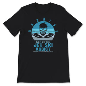 Jet Skiing Lover Shirt, Certified Jet Ski Addict, Skull Jet Skiing