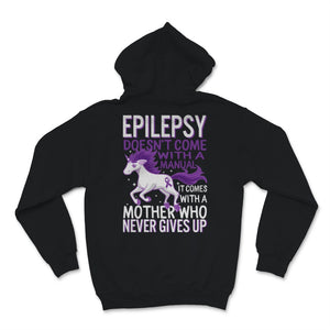 Epilepsy Awareness Unicorn Doesn't Come With Manual It Comes Never