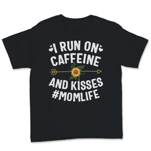 I Run On Caffeine And Kisses Mom life Shirt Mama Birthday Mothers Day