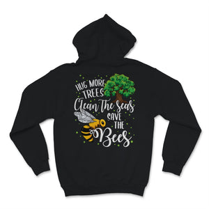 Bees Hug More Trees Clean Our Seas Save The Bees Environment