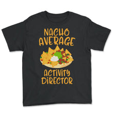 Load image into Gallery viewer, Cinco De Mayo Nacho Average Activity Director Mexican Latina Activity - Youth Tee - Black
