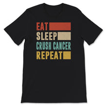 Load image into Gallery viewer, Cancer Awareness Shirt, Eat Sleep Crush Cancer Repeat, Funny Crush
