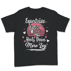 Equestrian Shirt, Heels Down More Leg, Horse Tshirt, Horse Lover,