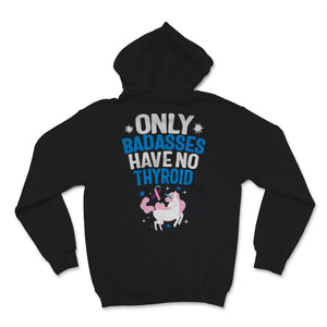 Thyroid Cancer Awareness Only Badasses Have No Thyroid Unicorn Pink