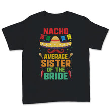 Load image into Gallery viewer, Nacho Average Sister of the Bride Cinco De Mayo Sombrero Mexican
