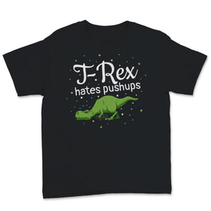 T Rex Hates Pushups Funny Gym Workout Dinosaur Geek Women Men Gift