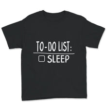 Load image into Gallery viewer, To-Do List Sleep Shirt, Sleeping Lover Gift, Sleeper Apparel,
