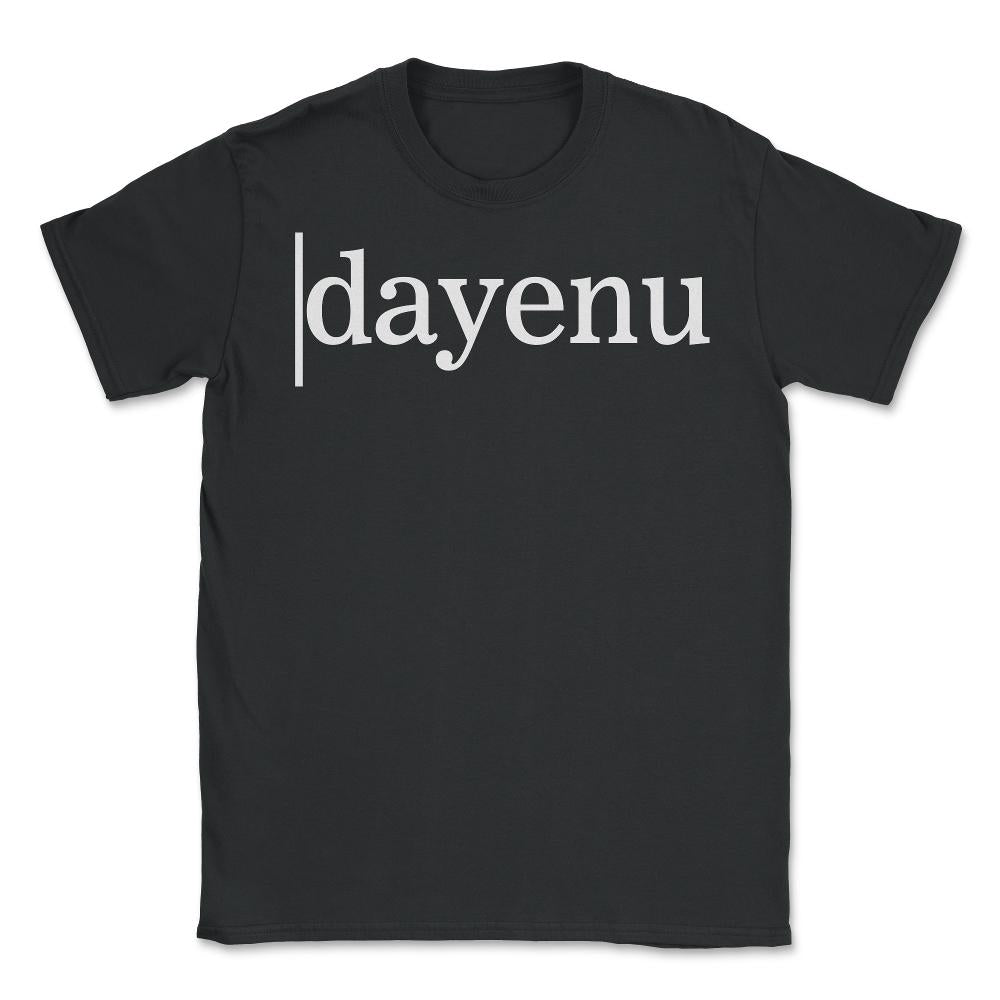 Dayenu Shirt, Jewish Holiday Seder Gift, Enough Song Jews Passover - Unisex T-Shirt - Black