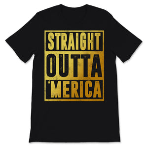 Gold Straight Outta Merica 4th of July USA America Independence Day