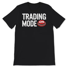 Load image into Gallery viewer, Trading Mode On Shirt, Trader, Foreign Exchange Market, Trading,
