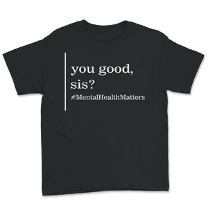 Mental Health Shirt, You Good Sis, Mental Health Matters, mental