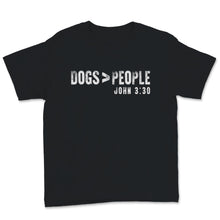Load image into Gallery viewer, Dogs Greater Than People Shirt John 3:30 Cute Dog Mom Gift for Women
