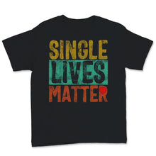 Load image into Gallery viewer, Single Lives Matter Vintage Singles Awareness Day Anti Valentines
