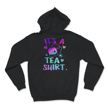 Load image into Gallery viewer, It&#39;s A Tea Shirt, Tea Lover, Tea Addict, Funny T-Shirt With Sayings,
