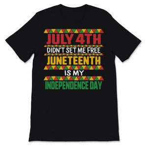 Juneteenth is My Independence Day July 4th Didn't Set Me Free