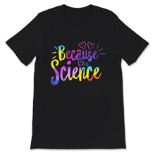 Load image into Gallery viewer, Because Science Shirt, Scientist Gift, Funny Science Tshirt, Science
