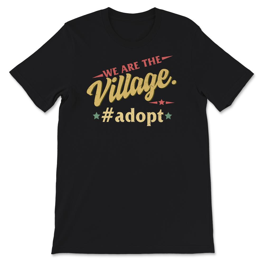 We Are The Village Shirt, Adoption Day Gotcha, Foster Parent,