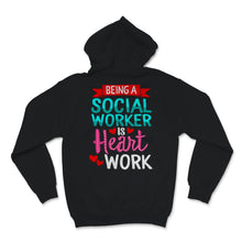 Load image into Gallery viewer, Being Social Worker Shirt Is Heart Work Funny Appreciation
