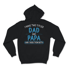 Load image into Gallery viewer, I Have Two Titles Dad And Papa I Rock Them Both Funny Father&#39;s Day
