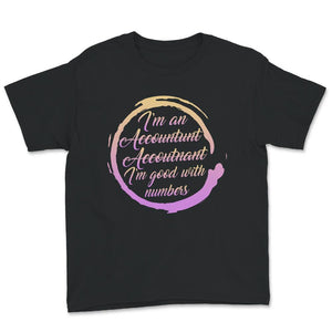 I'm An Accountunt, Accoutnant, I'm Good With Numbers Shirt,