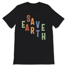 Load image into Gallery viewer, Save Earth, Save The Planet, Environmental Shirt, Save The Planet
