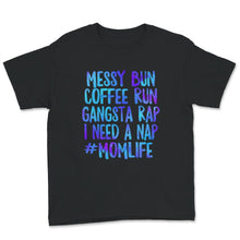 Load image into Gallery viewer, Mom Life Shirt, Messy Bun Coffee Run Gangsta Rap, Mother&#39;s Day Gift,
