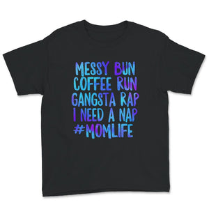 Mom Life Shirt, Messy Bun Coffee Run Gangsta Rap, Mother's Day Gift,